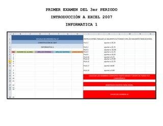 PRIMER EXAMEN DEL 3er PERIODO
 INTRODUCCIÓN A EXCEL 2007
        INFORMATICA 1
 