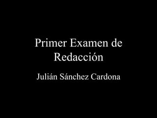 Primer Examen de Redacción Julián Sánchez Cardona 