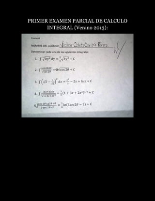 PRIMER EXAMEN PARCIAL DE CALCULO
INTEGRAL (Verano 2013):

 