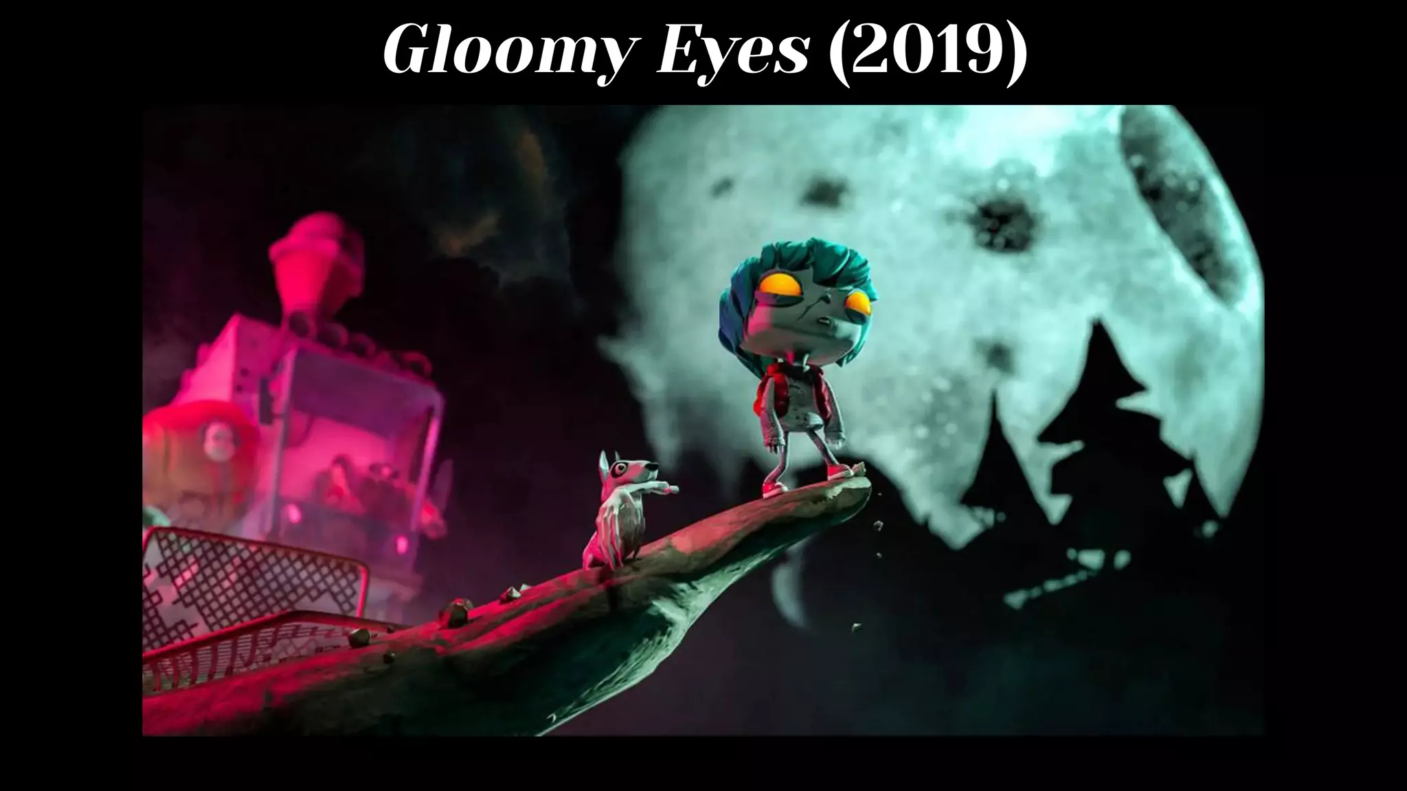 Gloomy Eyes (2019)
 