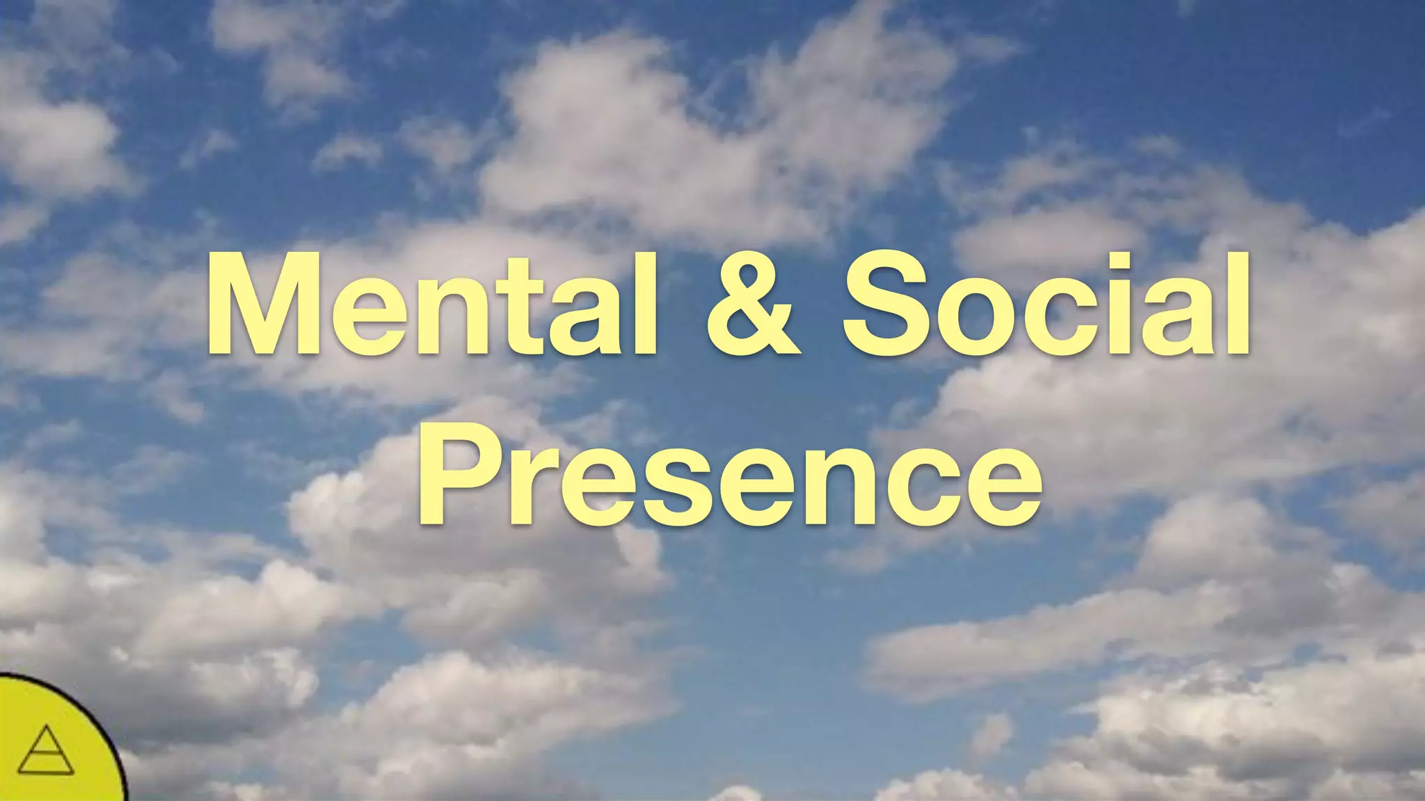 Active
Presence
Mental & Social
Presence
 