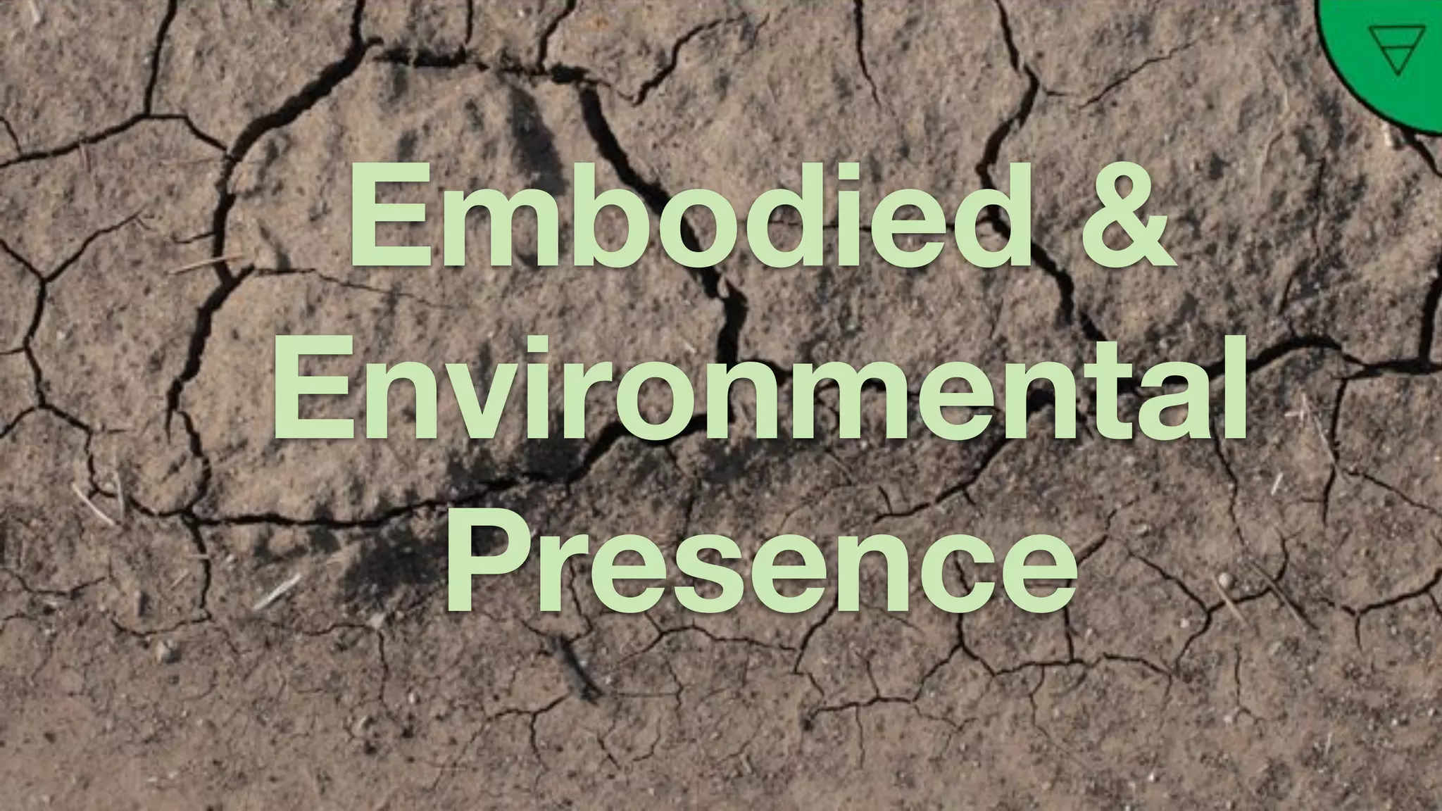 Active
Presence
Embodied &
Environmental
Presence
 