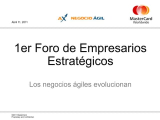1er Foro de Empresarios EstratégicosLos negocios ágiles evolucionan Abril11, 2011 