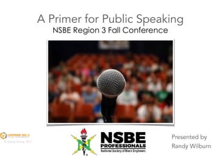 © Zweig Group 2017
A Primer for Public Speaking
Presented by
Randy Wilburn
NSBE Region 3 Fall Conference
 