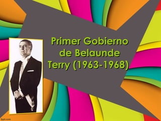 Primer Gobierno
   de Belaunde
Terry (1963-1968)
 