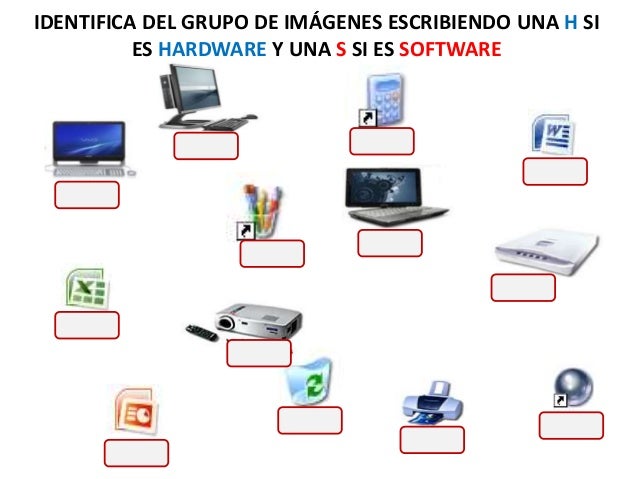 IDENTIFICA DEL GRUPO DE IMÁGENES ESCRIBIENDO UNA H SI 
ES HARDWARE Y UNA S SI ES SOFTWARE 
 