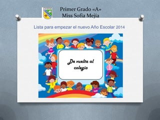 Primer Grado «A»
Miss Sofía Mejía
Lista para empezar el nuevo Año Escolar 2014

De vuelta al
colegio

 