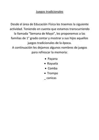 Juegos tradicionales
Desde el área de Educación Física les traemos la siguiente
actividad. Teniendo en cuenta que estamos ...