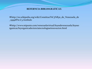 REFERNCIA BIBLIOGRAFICAS:http://es.wikipedia.org/wiki/Constituci%C3%B3n_de_Venezuela_de_1999#Pre.C3.A1mbulo