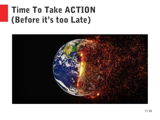 7 / 15
Time To Take ACTION
(Before it’s too Late)
 