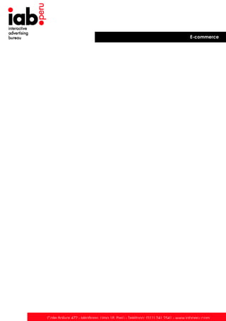 E-commerce

Calle Bolívar 472 - Miraflores. Lima 18. Perú - Teléfono: (511) 241 2541 - www.iabperu.com

 