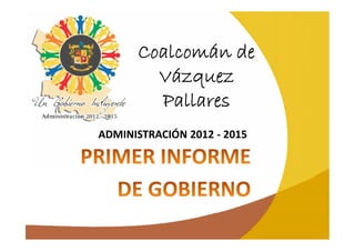 Coalcomán de
        Vázquez
        Pallares
ADMINISTRACIÓN 2012 - 2015
 