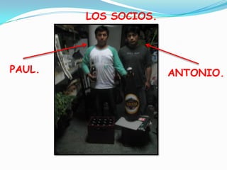 LOS SOCIOS.




PAUL.                 ANTONIO.
 