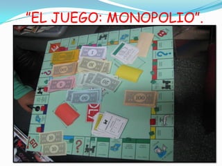 ”EL JUEGO: MONOPOLIO”.
 