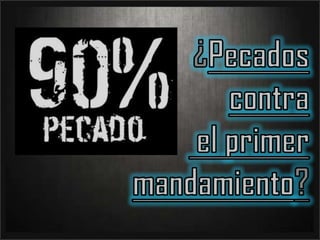  ¿Pecados contra el primer mandamiento?