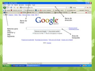 Barra de
titulo

Botones para
pág.,
anterior y
pág.
siguiente

Barra de
dirección

Área de
búsqueda

 