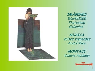 IM ÁGENES Worth1000 Photoshop Galleries   MÚSICA Valses Vienenses André Rieu MONTAJE Valeria Feldman 