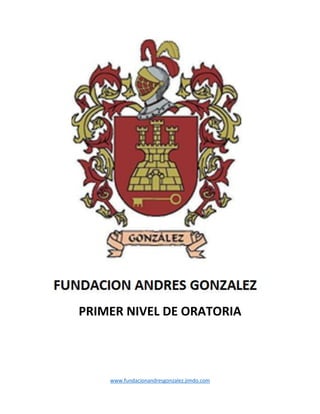 www.fundacionandresgonzalez.jimdo.com
PRIMER NIVEL DE ORATORIA
 