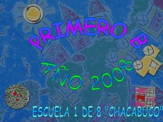 PRIMERO B AÑO 2008 ESCUELA 1 DE 8 &quot;CHACABUCO&quot; 