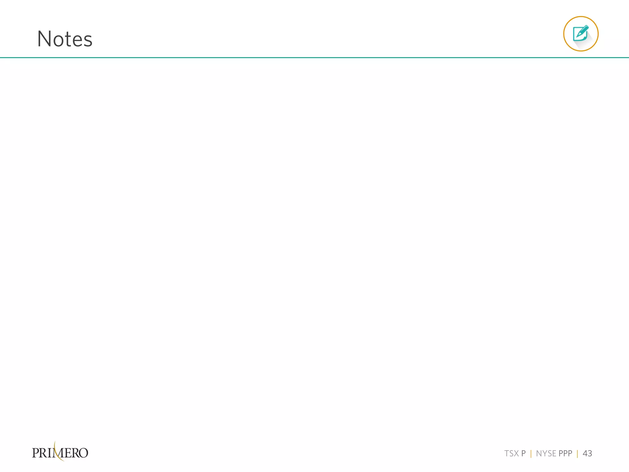 TSX P | NYSE PPP | 43
Notes
 
