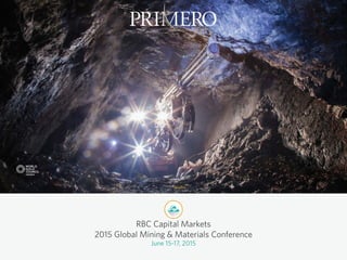 June 15-17, 2015
RBC Capital Markets
2015 Global Mining & Materials Conference
 