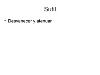 Sutil Desvanecer y atenuar 