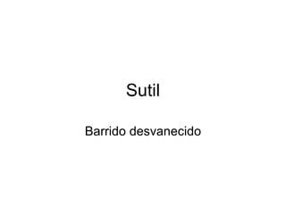 Sutil Barrido desvanecido 