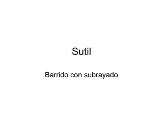 Sutil Barrido con subrayado 