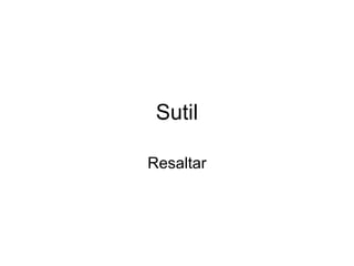 Sutil Resaltar 