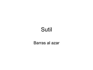 Sutil Barras al azar 