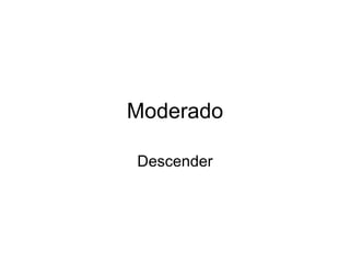 Moderado Descender 