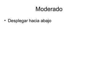 Moderado Desplegar hacia abajo 