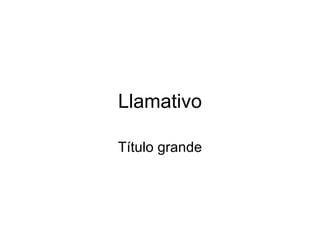 Llamativo Título grande 