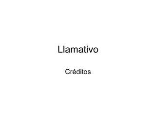 Llamativo Créditos 