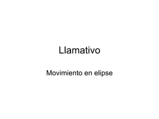 Llamativo Movimiento en elipse 