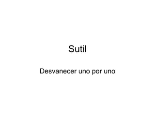 Sutil Desvanecer uno por uno 