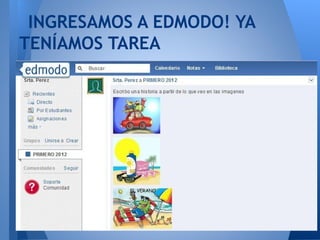 INGRESAMOS A EDMODO! YA
TENÍAMOS TAREA
 
