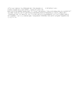 =Ó°Çn^wá……ëWOïê:³6y~ÅÔ#¥ä##…##·…Í#6¬ÁbG#K)}â f…$Õ²ÀÕ{N…²tGC-
ä×mèwr…vAuÆO…xñ¡=…ÿý±…#9ðÌ×_…üá½ß~øÍ'¿ôö£……#?
Mô#·#…#…Ë'R©…N##Ñ#¨mq§#w[®#ô`…Ý…ºÌ±z#…¹Q#{ã#îÁG:……ÜÐx¡#ìÉ+GÀ#øcôËè¡#÷&…pÌ#ÎF*¥"¯
…A±[#Ñ#¨¥…ÄÖ…#±}(Ã²"3…y#Fª#%Ë…@;U¶ÈîWÛÕh-ÔùW(óO°#è#ã##ý|L……#Ìd*ï_#Wbå…3Å7…
´sUgû#4gxÛ #M·`#[…#Miq…N…´Hü÷¯Í¬2…#¾…;##ºk[ò
¡íúç#vM##wÍð´ójÍ…IJE´¤rÈM8Ì|QËQ…£
%#²…Qd##@Â´……æ×{×j+:èWIÀ©~þÆx´…¼xÖg5#m¥P…Ï#9ßÚÅA!=##…ü#¢#`ufÍqH#@¯ò
®Q##U±…ñê
…]…V¡J'I……N
 