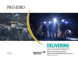 Bank of America Merrill Lynch 20th Annual Canada Mining ConferenceSeptember 4, 2014  