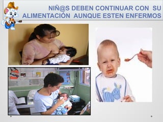 NIÑ@S DEBEN CONTINUAR CON SU
ALIMENTACIÓN AUNQUE ESTEN ENFERMOS
 