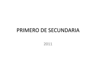 PRIMERO DE SECUNDARIA 2011 