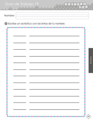 Escritura
49
Guía de Trabajo 19
1 Escribe un acróstico con las letras de tu nombre.
Nombre:
 