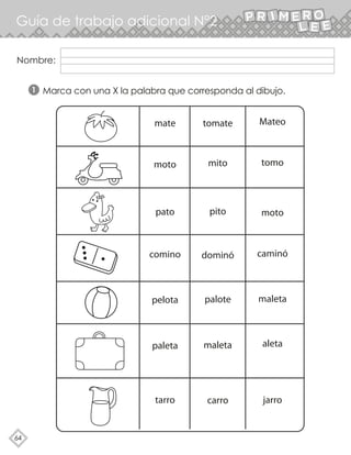 64
Guía de trabajo adicional N°2
Marca con una X la palabra que corresponda al dibujo.
1
Nombre:
 