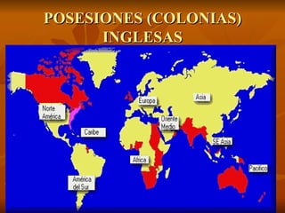 POSESIONES (COLONIAS)
      INGLESAS
 