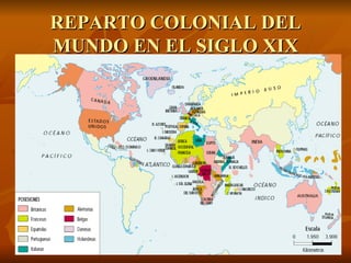 REPARTO COLONIAL DEL
MUNDO EN EL SIGLO XIX
 