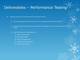Deliverables – Performance Testing 
Following would be the deliverables for Performance Testing - 
Non Functional Requir...
