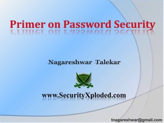 Primer on Password Security NagareshwarTalekar www.SecurityXploded.com tnagareshwar@gmail.com 