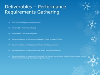Deliverables – Performance Requirements Gathering 
Non Functional Requirements Document 
Workload for Performance Testin...