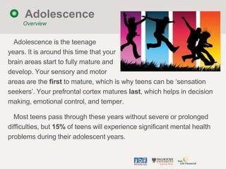 Adolescence
     Overview


  Adolescence is the teenage
years. It is around this time that your
brain areas start to full...