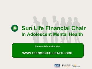 Sun Life Financial Chair
In Adolescent Mental Health

     For more information visit


WWW.TEENMENTALHEALTH.ORG
 